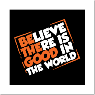 Be The Good - Inspirational Motivational Quotes - Believe There is Good in the World Positive Posters and Art